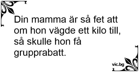 jallabonus|Din mamma är så fet så hon behöver ett vindkraftverk för att .